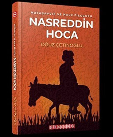 Mutasavvıf ve Halk Filozofu Nasreddin Hoca / Oğuz Çetinoğlu