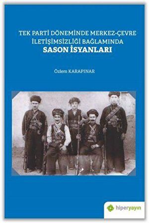 Tek Parti Döneminde Merkez-Çevre İletişimsizliği Bağlamında Sason İsyanları