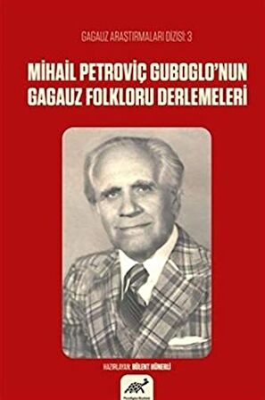 Mihail Petroviç Guboglo’nun Gagauz Folkloru Derlemeleri