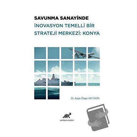 Savunma Sanayinde İnovasyon Temelli Bir Strateji Merkezi: Konya