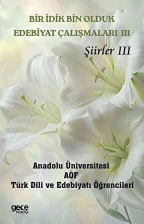 Bir İdik Bin Olduk Edebiyat Çalışmaları III & Şiirler III / Kolektif