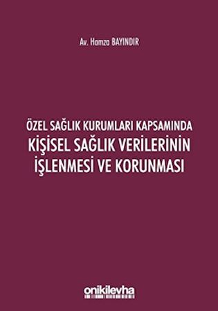 Özel Sağlık Kurumları Kapsamında Kişisel Sağlık Verilerinin İşlenmesi ve Korunması