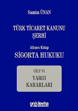 Türk Ticaret Kanunu Şerhi - Altıncı Kitap Sigorta Hukuku