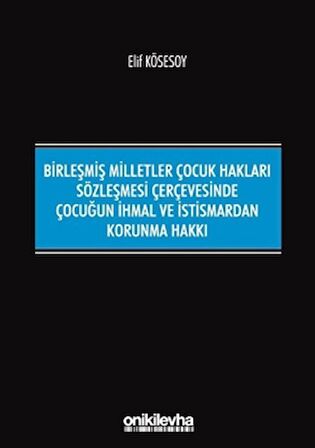 Birleşmiş Milletler Çocuk Hakları Sözleşmesi Çerçevesinde Çocuğun İhmal ve İstismardan Korunma Hakkı