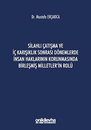 Silahlı Çatışma ve İç Karışıklık Sonrası Dönemlerde İnsan Haklarının Korunmasında Birleşmiş Milletler'in Rolü