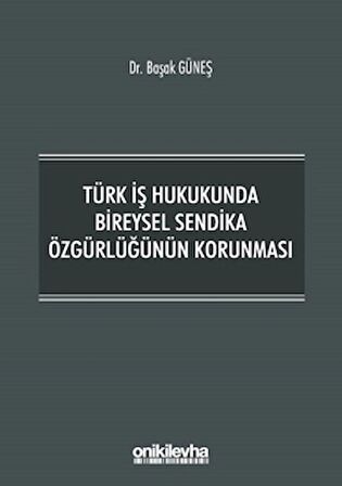 Türk İş Hukukunda Bireysel Sendika Özgürlüğünün Korunması