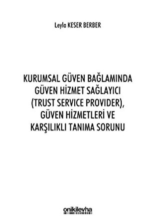 Kurumsal Güven Bağlamında Güven Hizmet Sağlayıcı (Trust Service Provider) Güven Hizmetleri ve Karşılıklı Tanıma Sorunu