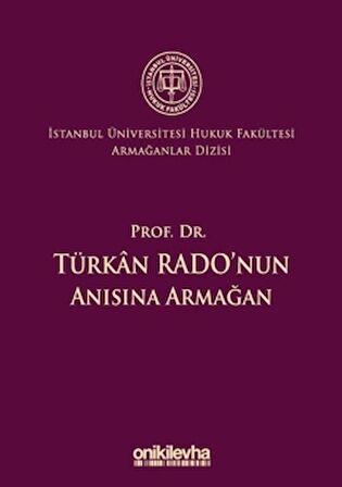 Prof. Dr. Türkan Rado'nun Anısına Armağan İstanbul Üniversitesi Hukuk Fakültesi Armağanlar Dizisi: 3
