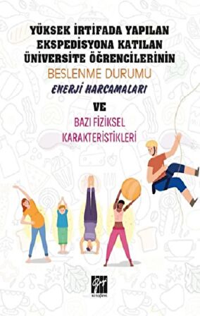 Yüksek İrtifada Yapılan Ekspedisyona Katılan Üniversite Öğrencilerinin Beslenme Durumu, Enerji Harcamaları ve Bazı Fiziksel Karekteristikleri