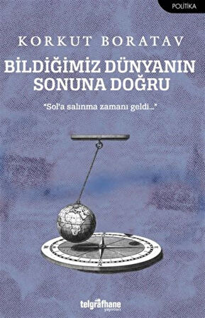 Bildiğimiz Dünyanın Sonuna Doğru / Prof.Dr. Korkut Boratav