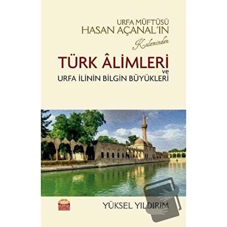 Urfa Müftüsü Hasan Açanal’ın Kaleminden Türk Alimleri ve Urfa İlinin Bilgin Büyükleri