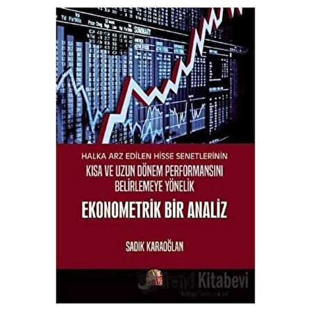 Halka Arz Edilen Hisse Senetlerinin Kısa ve Uzun Dönem Performansını Belirlemeye Yönelik Ekonometrik Bir Analiz