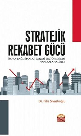 Stratejik Rekabet Gücü - İSO’ya Bağlı İmalat Sanayi Sektörlerinde Yapılan Analizler