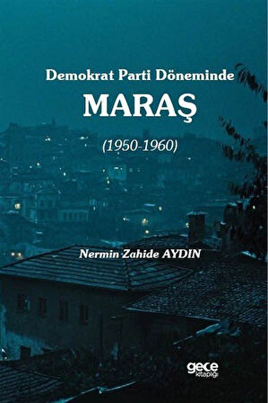 Demokrat Parti Döneminde Maraş (1950-1960) / Nermin Zahide Aydın