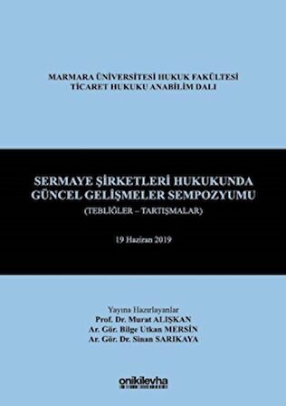 Sermaye Şirketleri Hukukunda Güncel Gelişmeler Sempozyumu (Tebliğler - Tartışmalar)