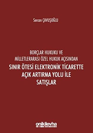 Borçlar Hukuku ve Milletlerarası Özel Hukuk Açısından Sınır Ötesi Elektronik Ticarette Açık Artırma Yolu İle Satışlar