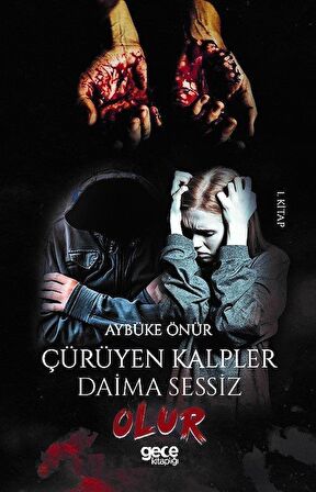 Çürüyen Kalpler Daima Sessiz Olur (1. Kitap)