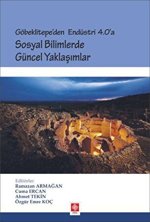Göbeklitepe'den Endüstri 4.0'a - Sosyal Bilimlerde Güncel Yaklaşımlar