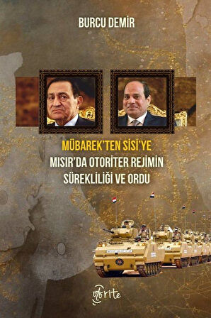 Mübarek'ten Sisi'ye Mısır'da Otoriter Rejimin Sürekliliği ve Ordu / Burcu Demir