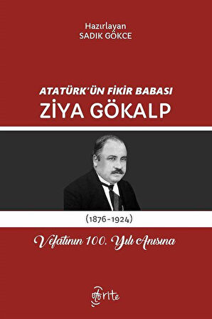 Atatürk'ün Fikir Babası Ziya Gökalp & Vefatının 100. Yılı Anısına / Sadık Gökce
