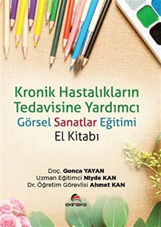 Kronik Hastalıkların Tedavisine Yardımcı Görsel Sanatlar Eğitimi (El Kitabı)