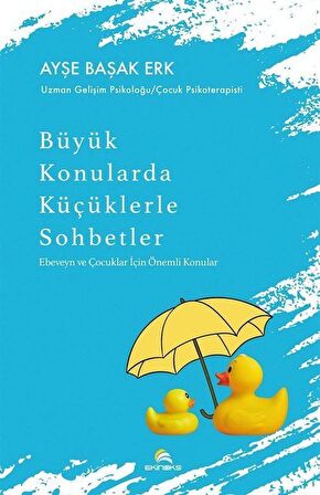 Büyük Konularda Küçüklerle Sohbetler & Ebeveyn ve Çocuklar İçin Önemli Konular / Ayşe Başak Erk