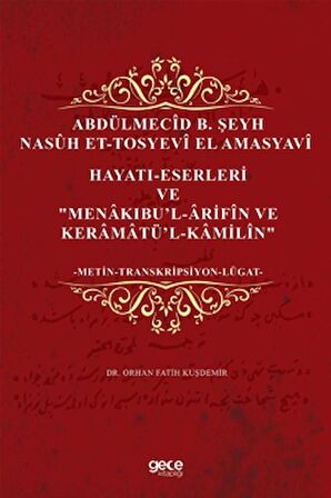 Abdülmecid B. Şeyh Nasuh Et-Tosyevi El Amasyavi - Hayatı-Eserleri ve "Menakıbu’l-Arifin ve Keramatü’l-Kamilin"