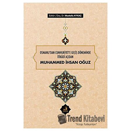 Osmanlı'dan Cumhuriyet'e Geçiş Döneminde İtikadi Açıdan Muhammed İhsan Oğuz