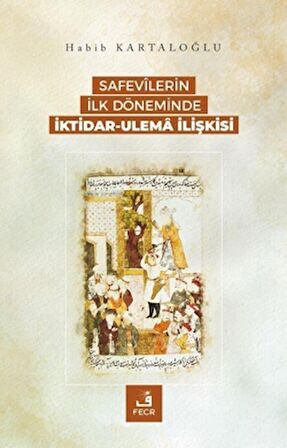Safevilerin İlk Döneminde İktidar-Ulema İlişkisi