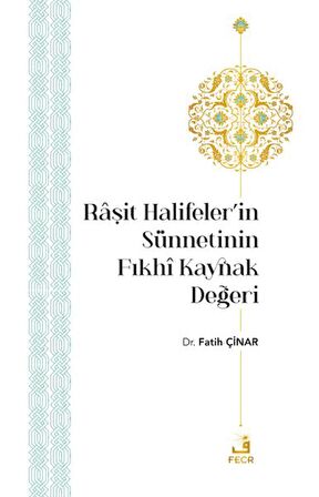 Raşit Halifeler’in Sünnetinin Fıkhi Kaynak Değeri