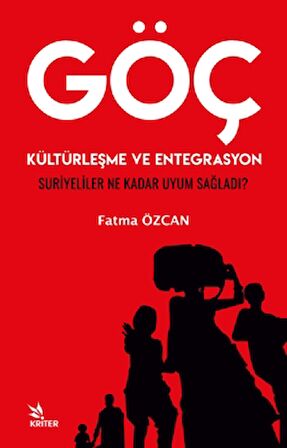 Göç, Kültürleşme ve Entegrasyon Suriyeliler Ne Kadar Uyum Sağladı?