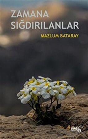 Zamana Sığdırılanlar / Mazlum Bataray