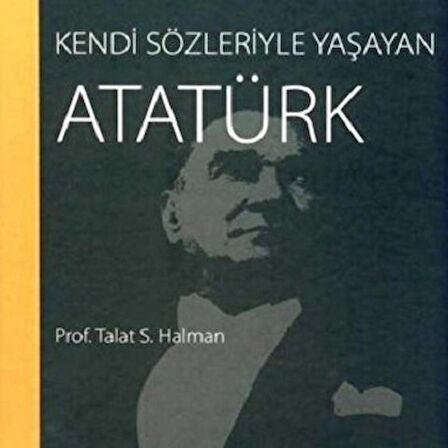 Kendi Sözleriyle Yaşayan Atatürk