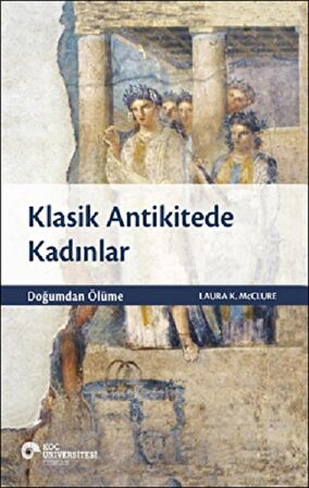 Klasik Antikitede Kadınlar - Doğumdan Ölüme