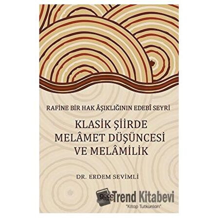Rafine Bir Hak Aşıklığının Edebi Seyri Klasik Şiirde Melamet Düşüncesi Ve Melamilik