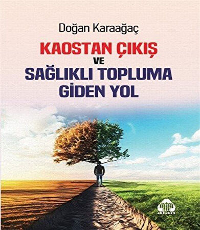 Kaostan Çıkış ve Sağlıklı Topluma Giden Yol / Doğan Karaağaç