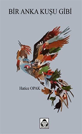 Bir Anka Kuşu Gibi / Hatice Opak