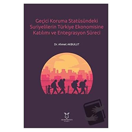 Geçici Koruma Statüsündeki Suriyelilerin Türkiye Ekonomisine Katılımı ve Entegrasyon Süreci