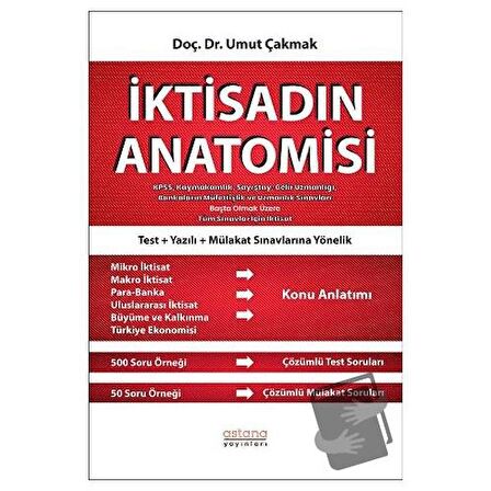 İktisadın Anatomisi - KPSS, Kaymakamlık, Sayıştay, Gelir Uzmanlığı, Bankaların Müfettişlik ve Uzmanlık Sınavları Başta Olmak Üzere Tüm Sınavlar İçin İktisat