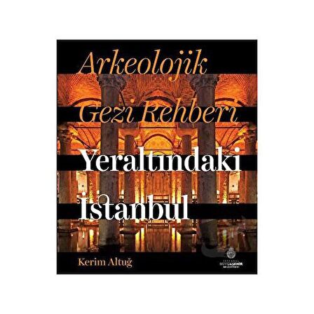 Arkeolojik Gezi Rehberi - Yeraltındaki İstanbul