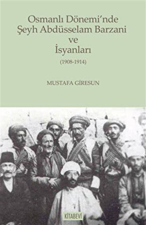 Osmanlı Dönemi'nde Şeyh Abdüsselam Barzani ve İsyanları