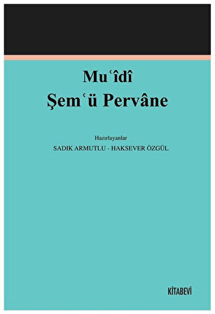 Muʿîdî Şemʿü Pervane (İnceleme-Metin) / Doç. Dr. Sadık Armutlu