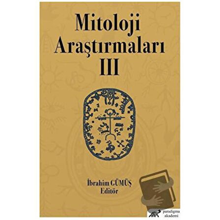 Mitoloji Araştırmaları 3 / Paradigma Akademi Yayınları / İbrahim Gümüş