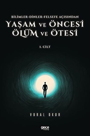 Yaşam ve Öncesi Ölüm ve Ölüm Ötesi 1. Cilt - Bilimler - Dinler - Felsefe Açısından