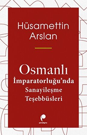 Osmanlı İmparatorluğu'nda Sanayileşme Teşebbüsleri