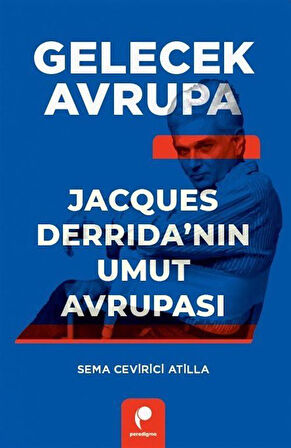 Gelecek Avrupa & Jacques Derrida'nın Umut Avrupası / Sema Cevirici Atilla