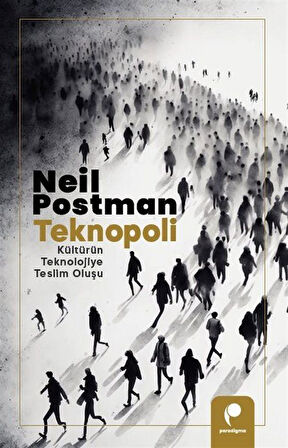 Teknopoli & Kültürün Teknolojiye Teslim Oluşu / Neil Postman