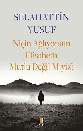 Niçin Ağlıyorsun Elisabeth Mutlu Değil Miyiz?