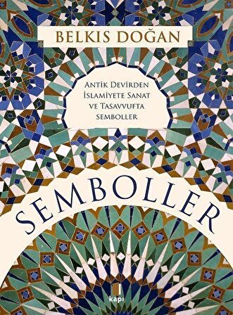 Semboller (Ciltli) & Antik Devirden İslamiyete Sanat ve Tasavvufta Semboller / Belkıs Doğan