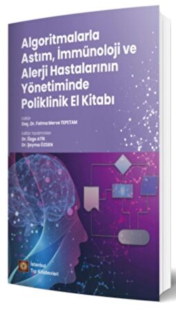 Algoritmalarla Astım, İmmünoloji ve Alerji Hastalarının Yönetiminde Poliklinik El Kitabı